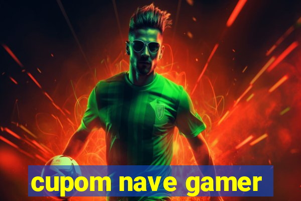 cupom nave gamer